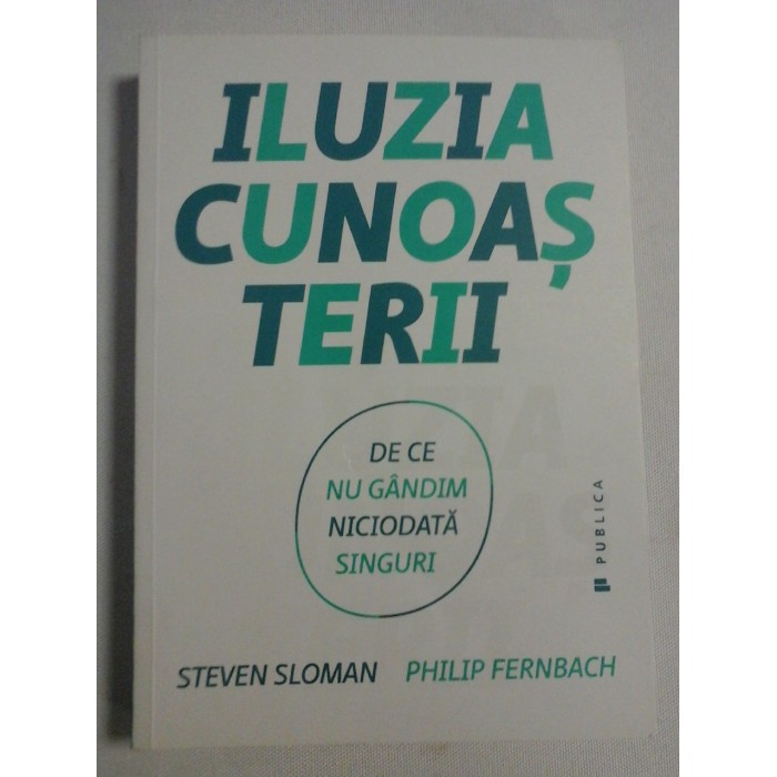 ILUZIA CUNOASTERII - STEVEN SLOMAN; PHILIP FERNBACH